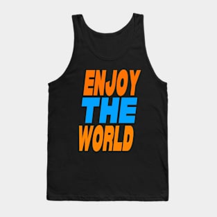 Enjoy the world Tank Top